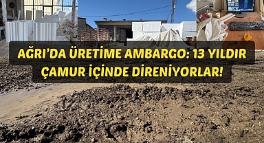 Ağrı’da Üretime Ambargo: 13 Yıldır Çamur İçinde Direniyorlar!