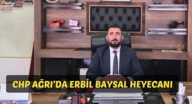 CHP AĞRI’DA ERBİL BAYSAL HEYECANI