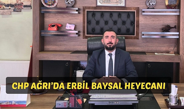 CHP AĞRI’DA ERBİL BAYSAL HEYECANI