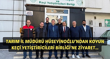 Tarım İl Müdürü Hüseyinoğlu’ndan Koyun Keçi Yetiştiricileri Birliği’ne Ziyaret