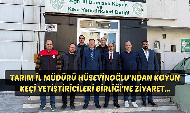 Tarım İl Müdürü Hüseyinoğlu’ndan Koyun Keçi Yetiştiricileri Birliği’ne Ziyaret