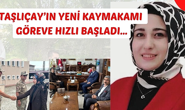 Taşlıçay’ın yeni kaymakamı göreve hızlı başladı
